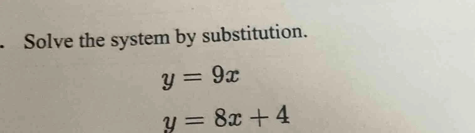 solve the system by substitution. y = 9x y = 8x + 4