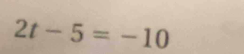 2t - 5 = -10