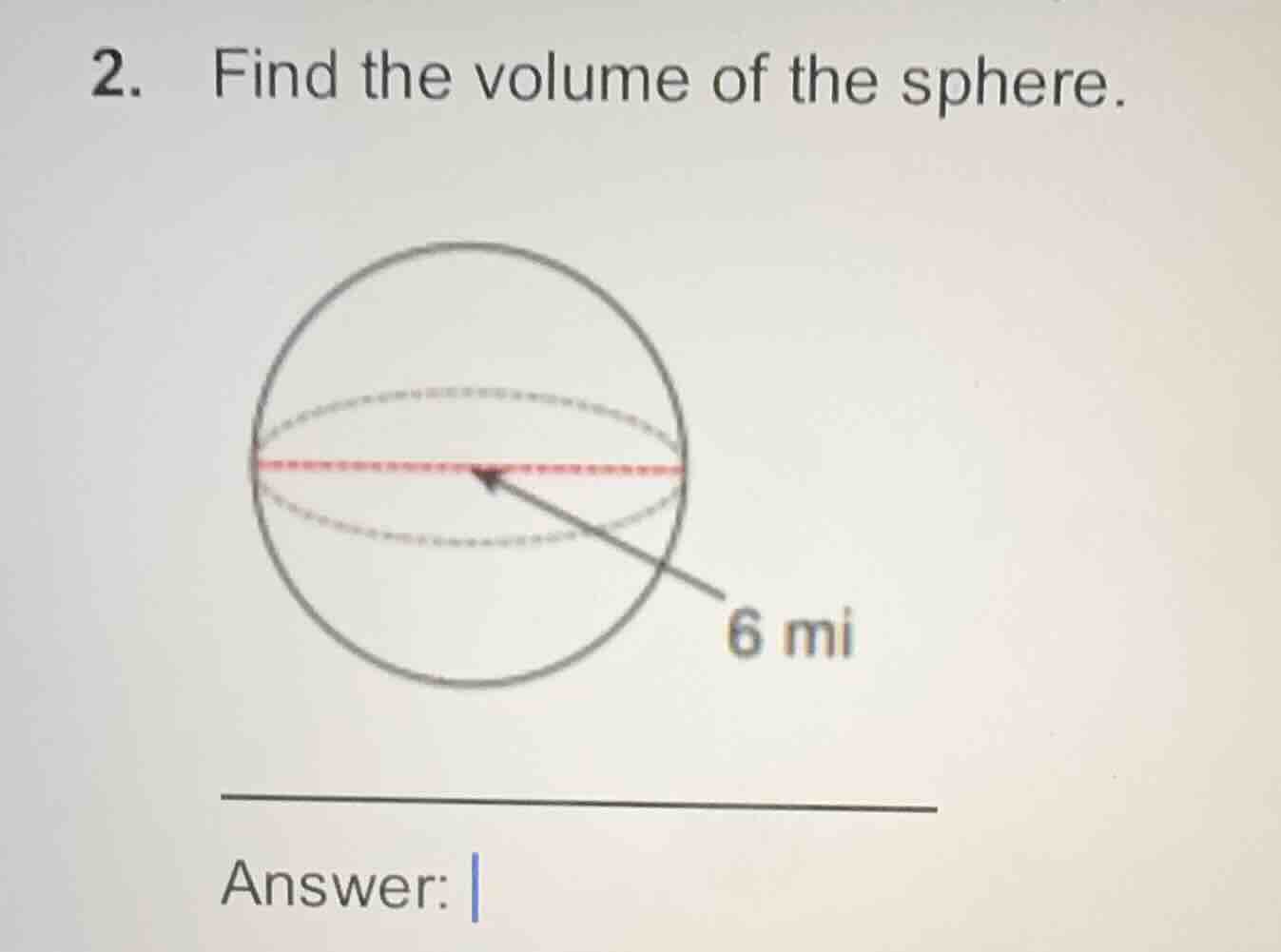 2. find the volume of the sphere. 6 mi answer: