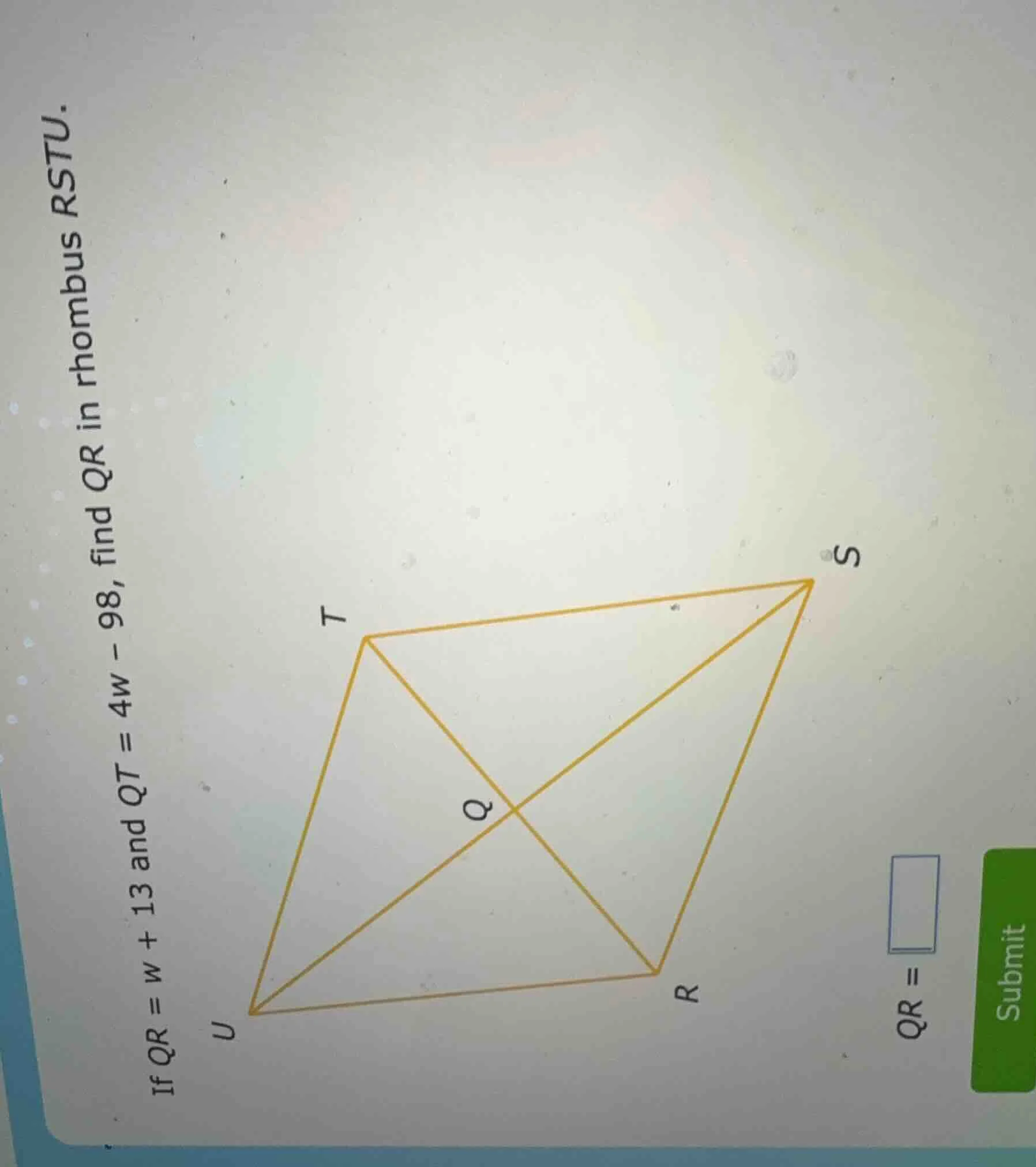 in rhombus rstu. if ( qr = w + 13 ) and ( qt = 4w - 98 ), find ( qr ).