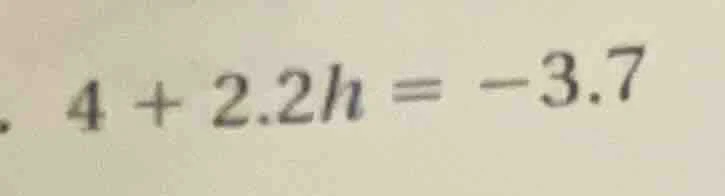 4 + 2.2h = -3.7