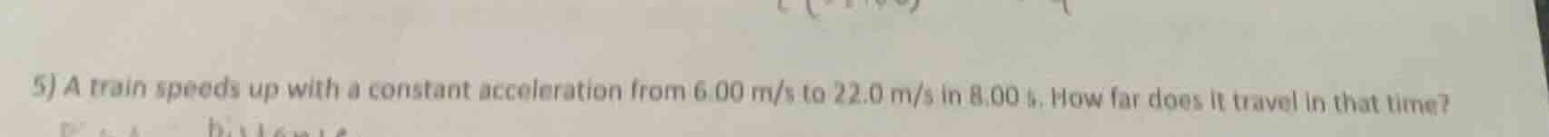 5) a train speeds up with a constant acceleration from 6.00 m/s to 22.0…