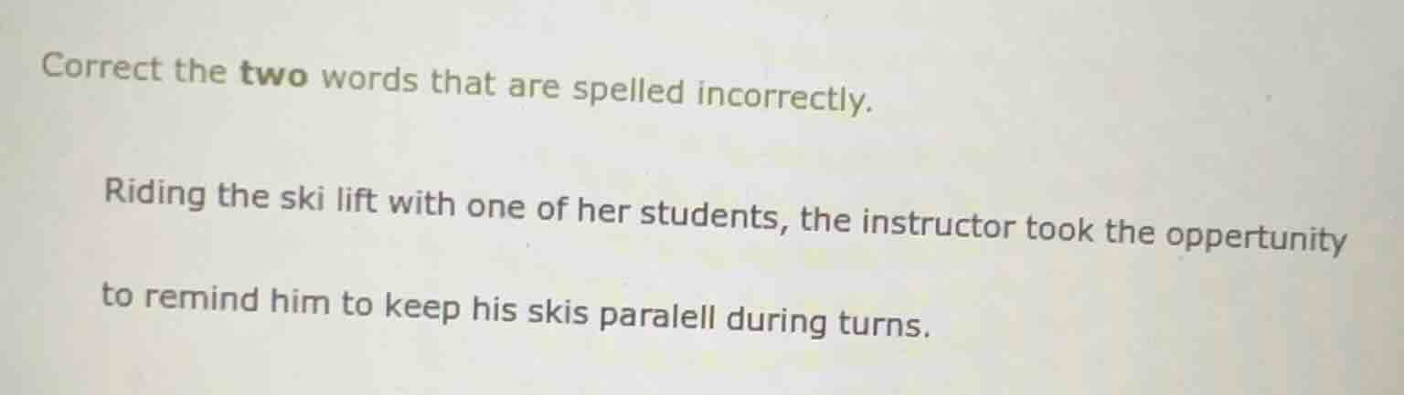 correct the two words that are spelled incorrectly. riding the ski lift…