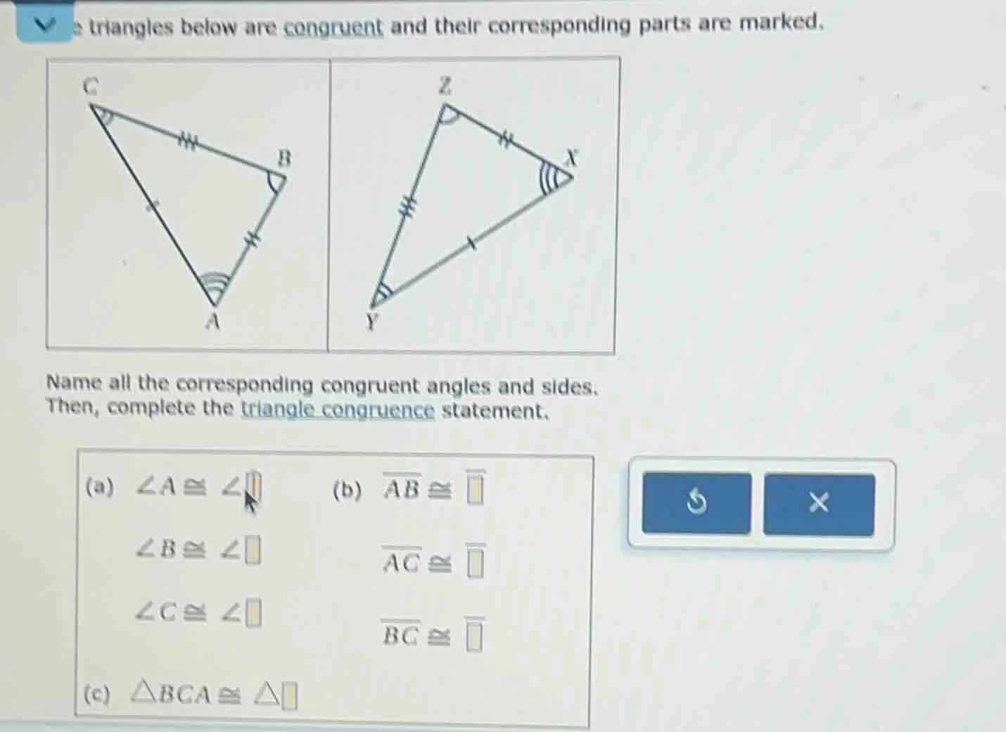 triangles below are congruent and their corresponding parts are marked.…