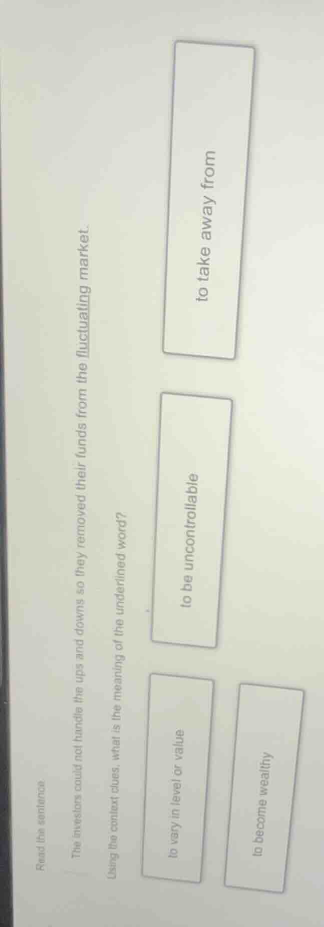 read the sentence. the investors could not handle the ups and downs so …