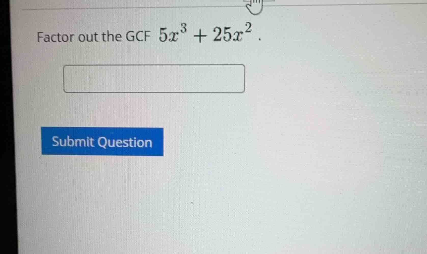 factor out the gcf $5x^3 + 25x^2$ .