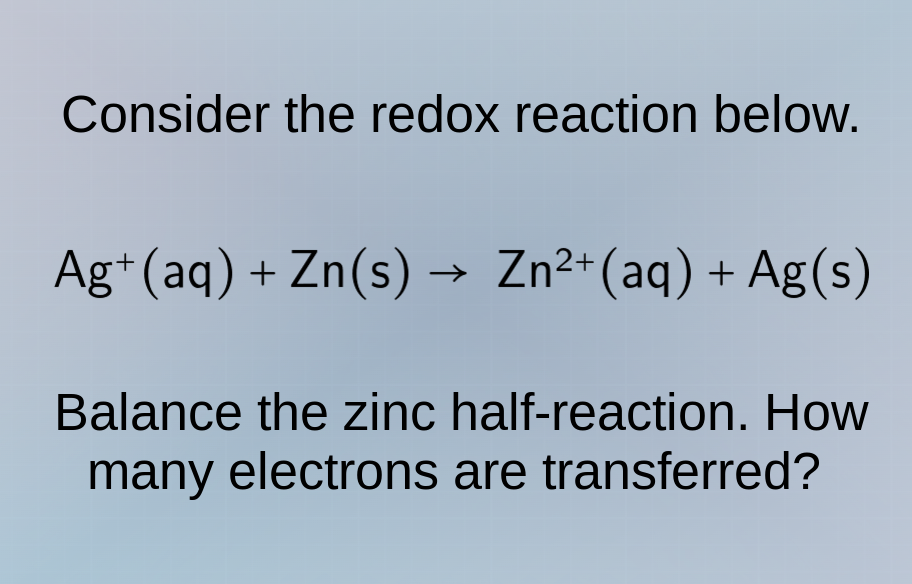 consider the redox reaction below. ag⁺(aq) + zn(s) → zn²⁺(aq) + ag(s) b…