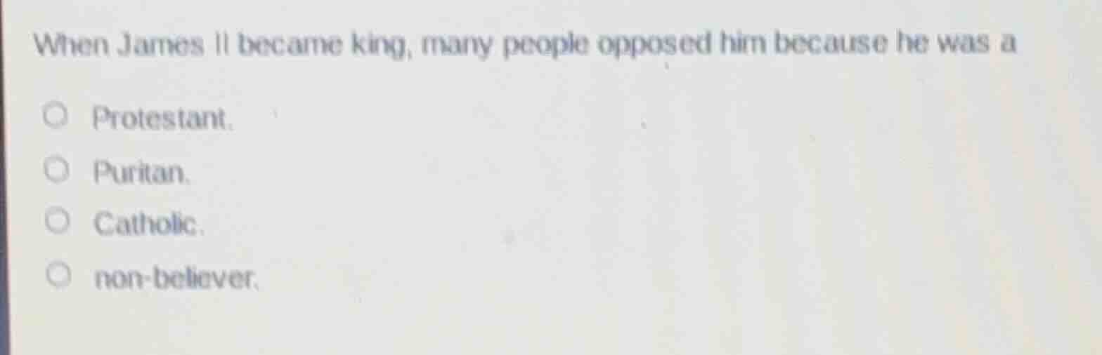 when james ii became king, many people opposed him because he was a ○ p…