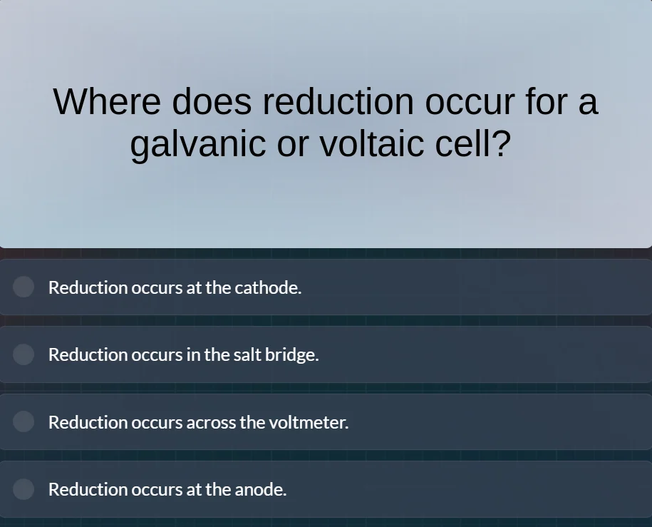 where does reduction occur for a galvanic or voltaic cell? reduction oc…