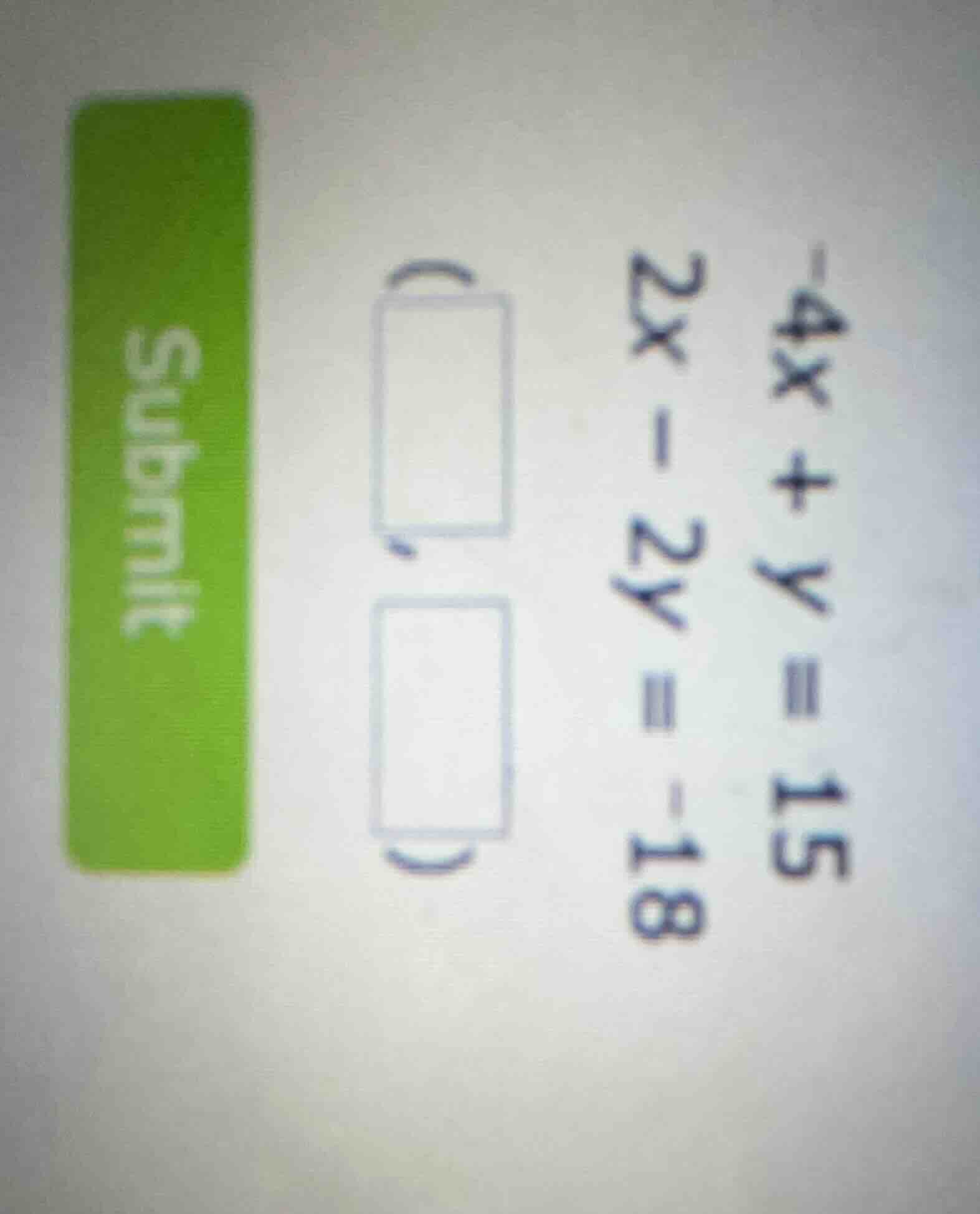 -4x + y = 15; 2x - 2y = -18; ( , )