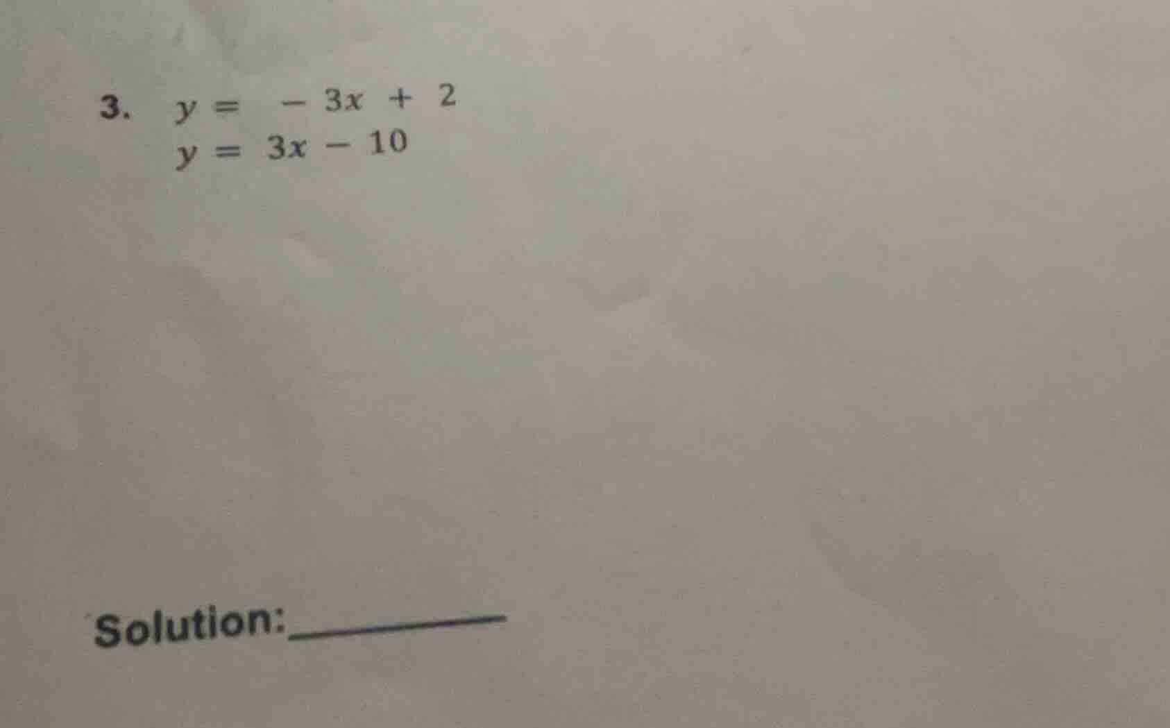 3. \\( y = -3x + 2 \\)\\( y = 3x - 10 \\)solution:________