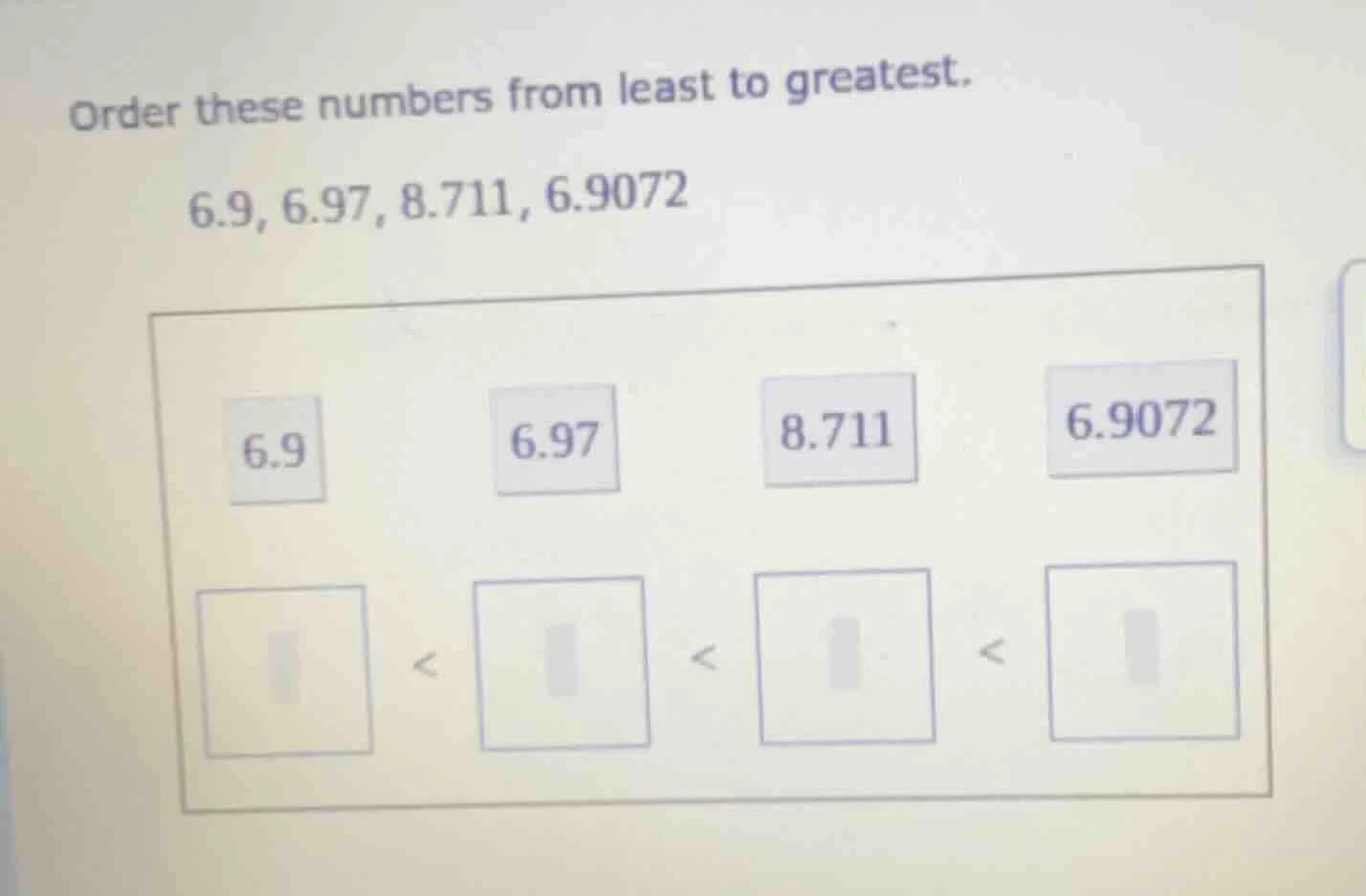 order these numbers from least to greatest. 6.9, 6.97, 8.711, 6.9072