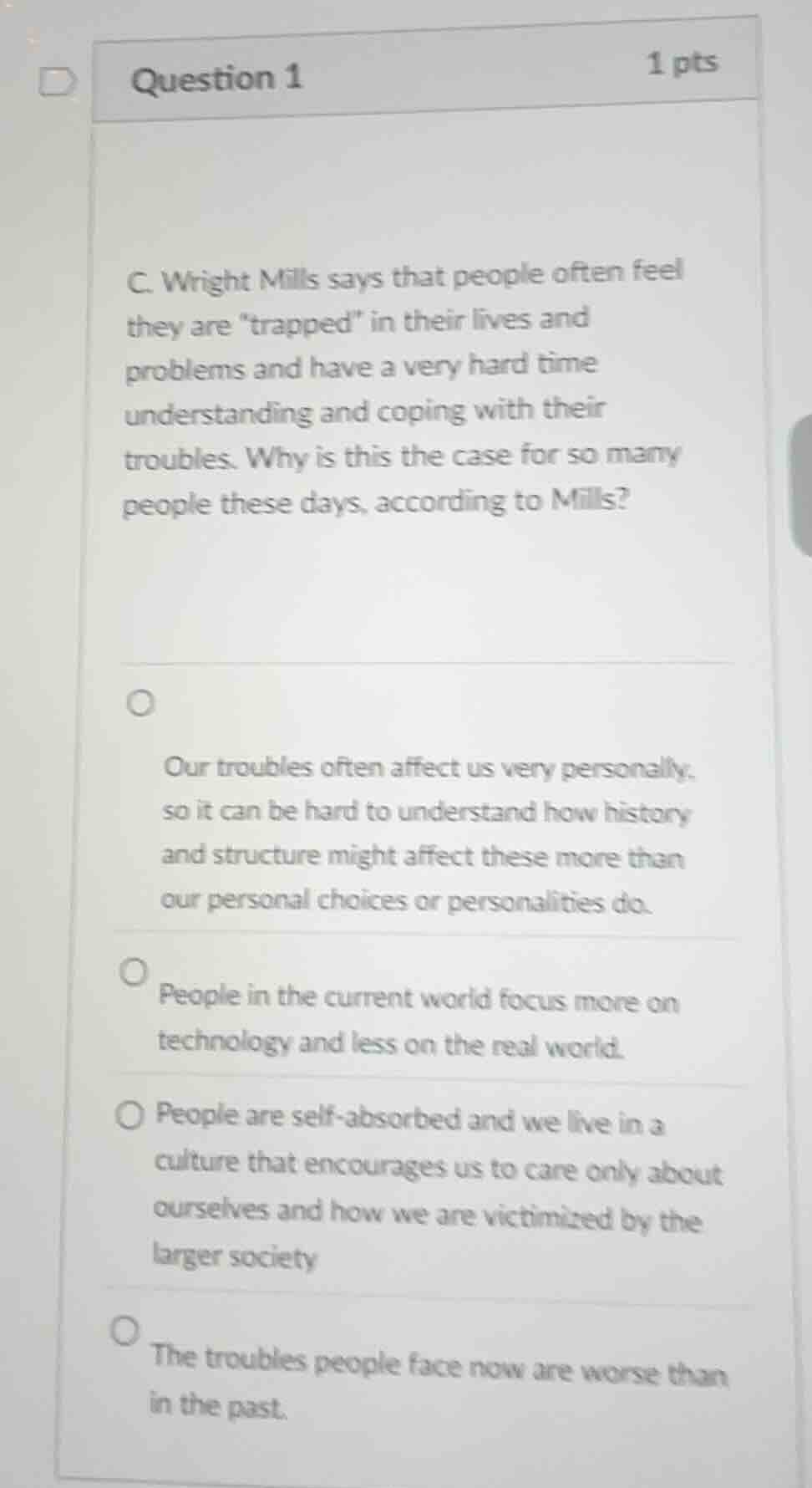 question 1 1 pts c. wright mills says that people often feel they are \…