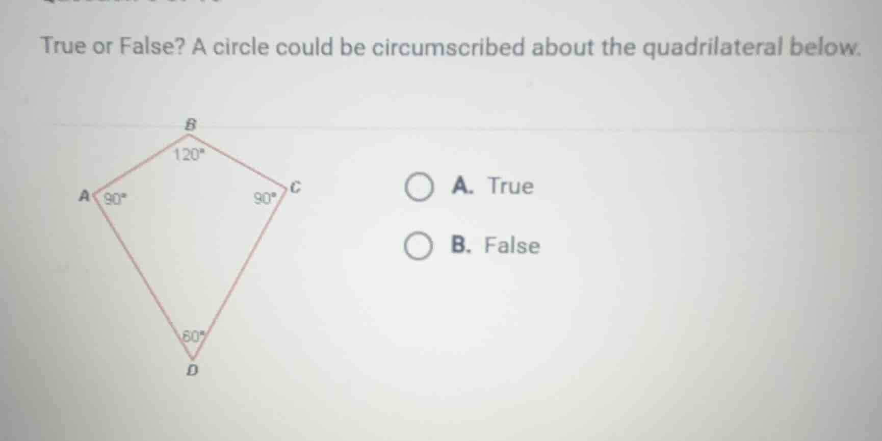 true or false? a circle could be circumscribed about the quadrilateral …