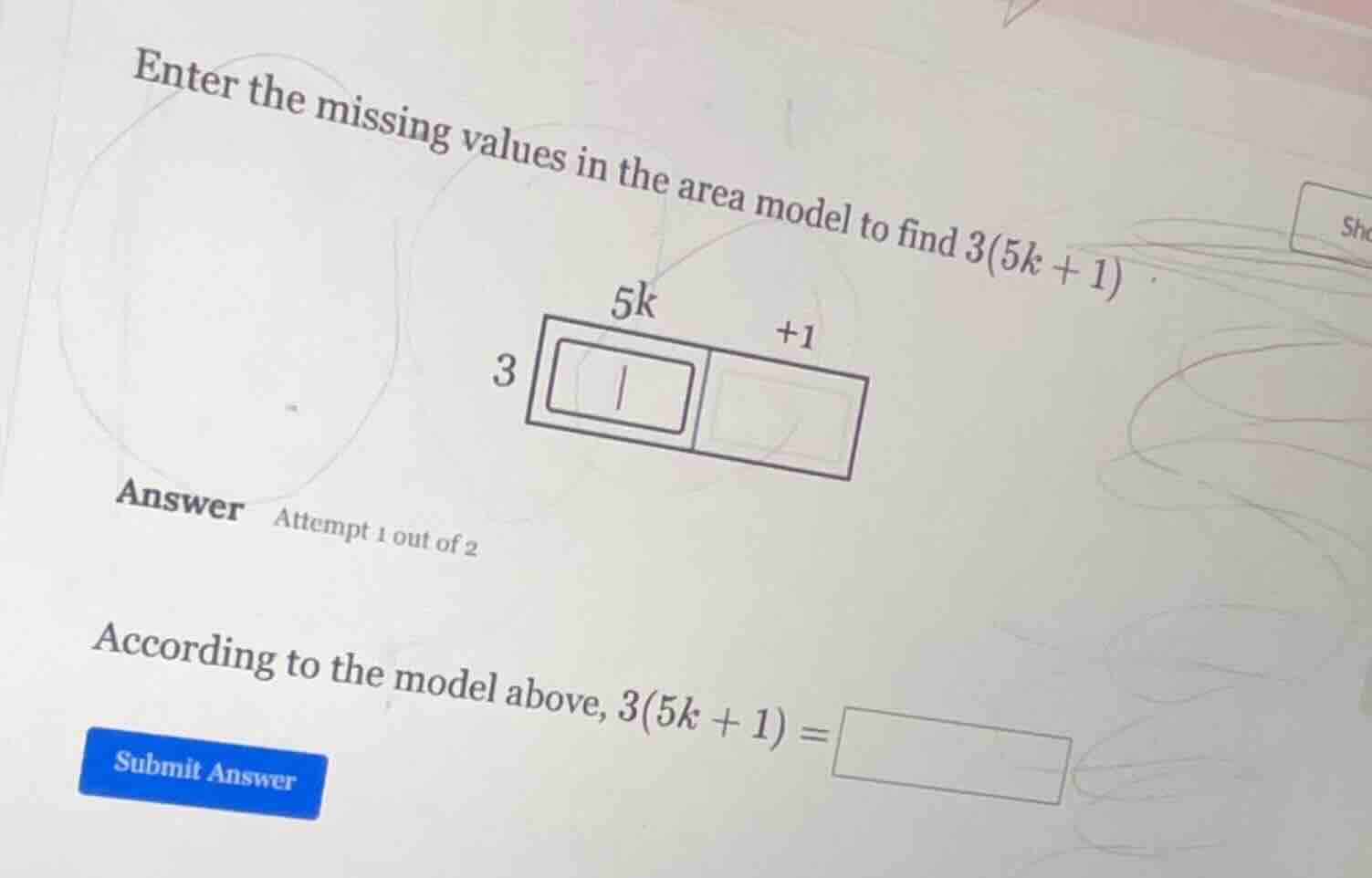 enter the missing values in the area model to find $3(5k + 1)$ . $5k$ $…