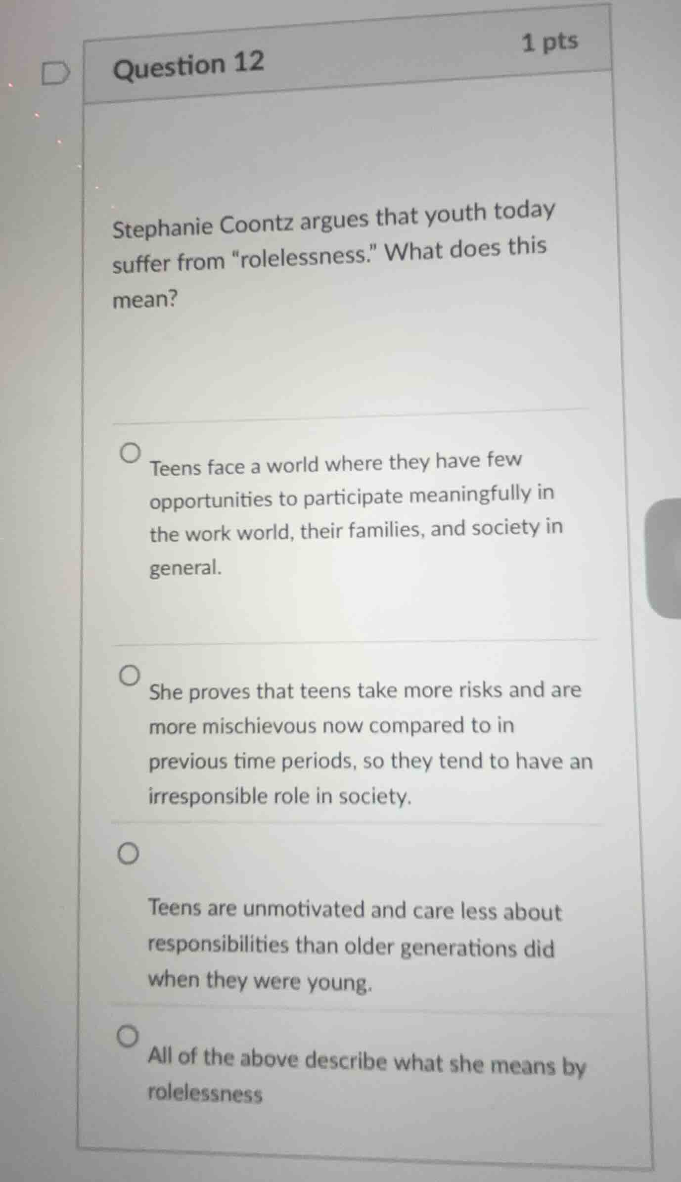 question 12 1 pts stephanie coontz argues that youth today suffer from …