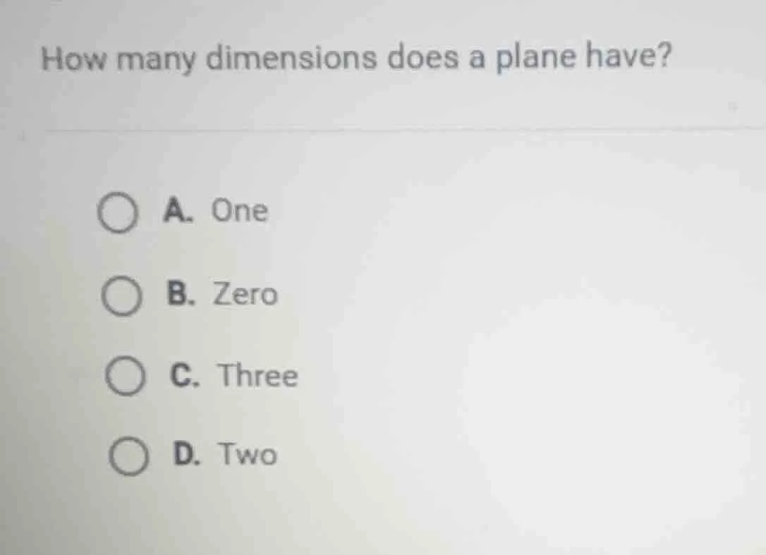 how many dimensions does a plane have? a. one b. zero c. three d. two
