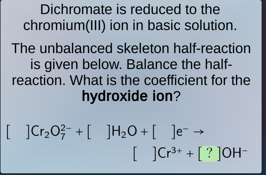 dichromate is reduced to the chromium(iii) ion in basic solution. the u…