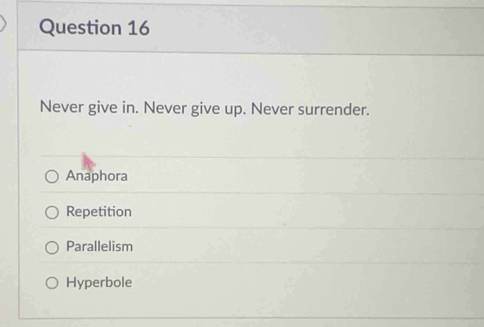 question 16 never give in. never give up. never surrender. ○ anaphora ○…