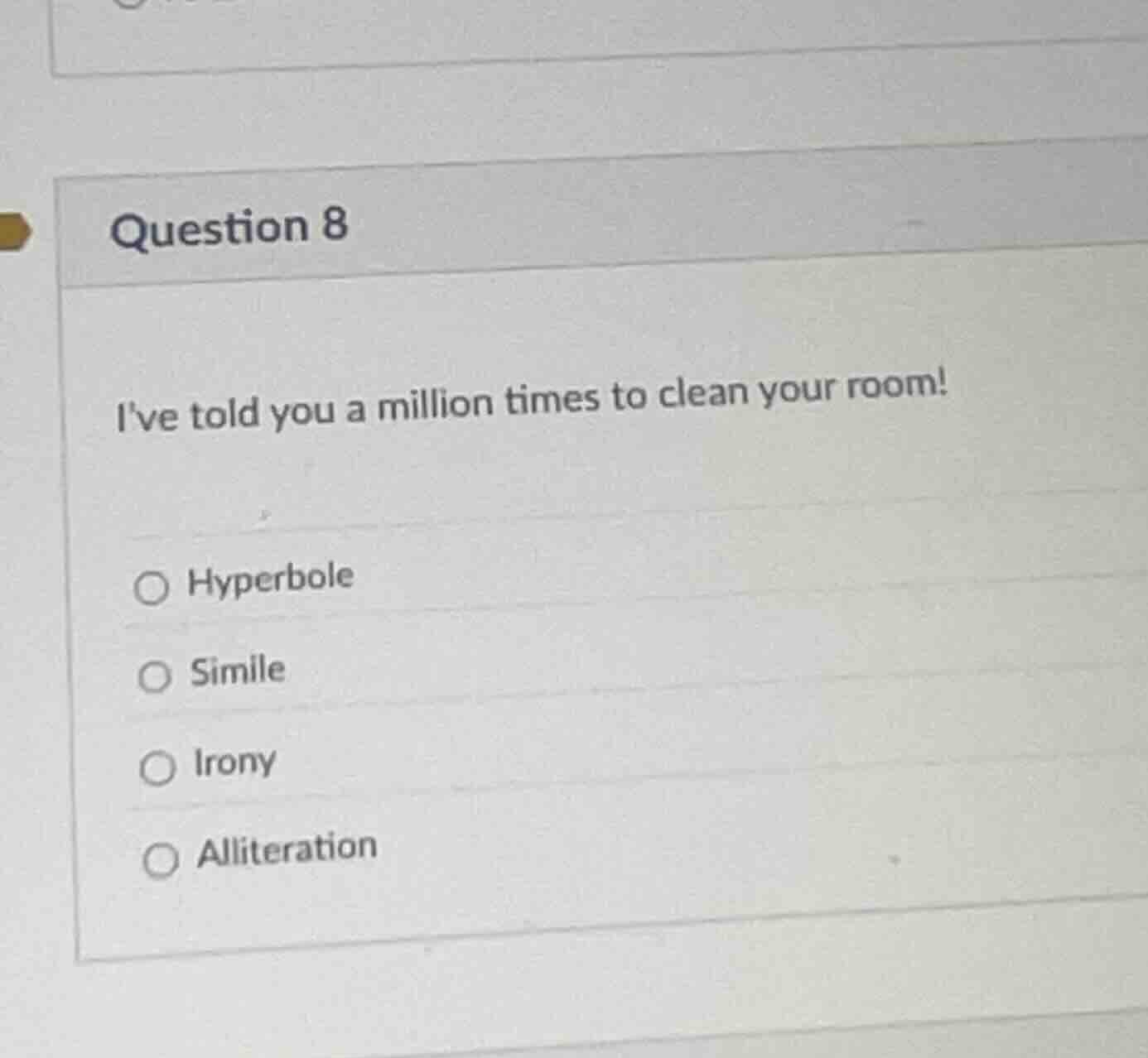 question 8 ive told you a million times to clean your room! ○ hyperbole…