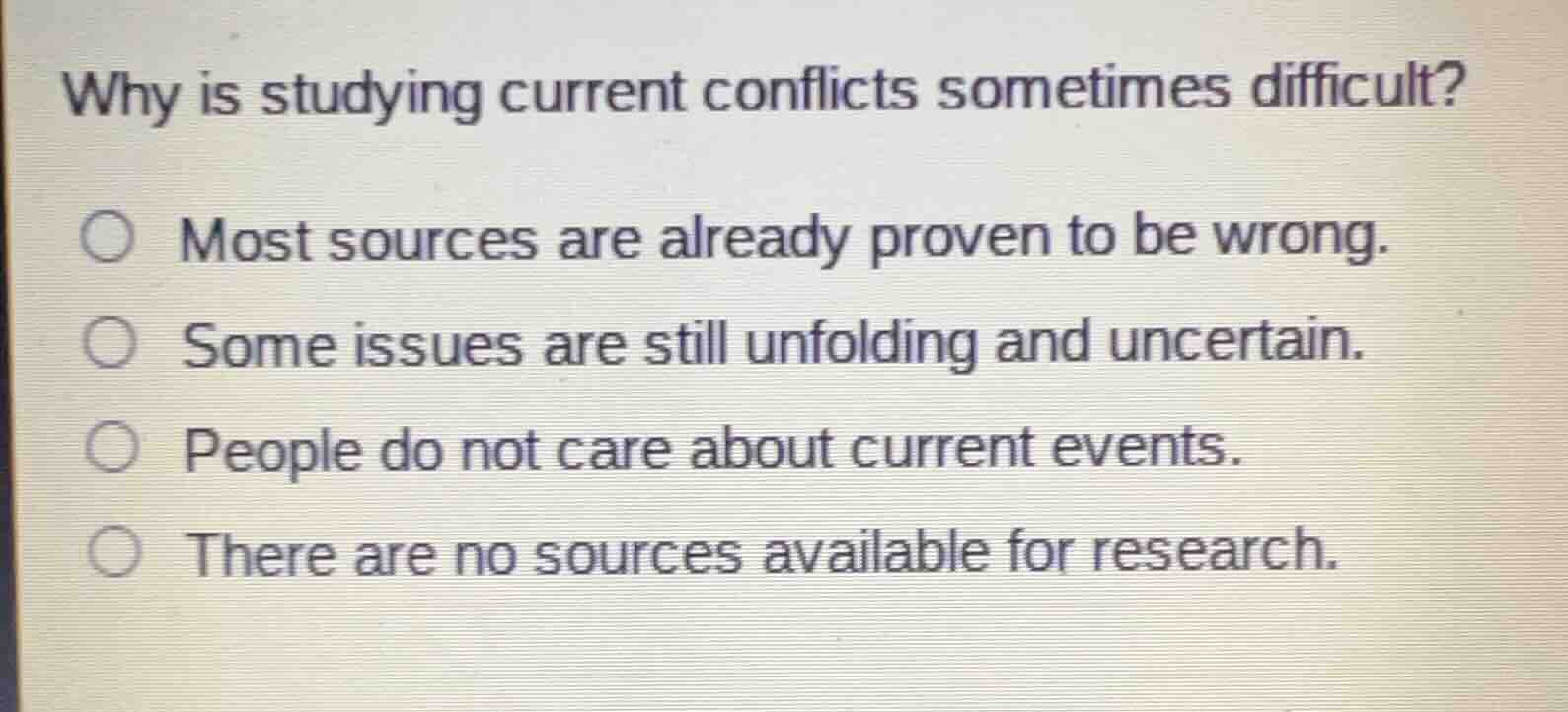why is studying current conflicts sometimes difficult? most sources are…