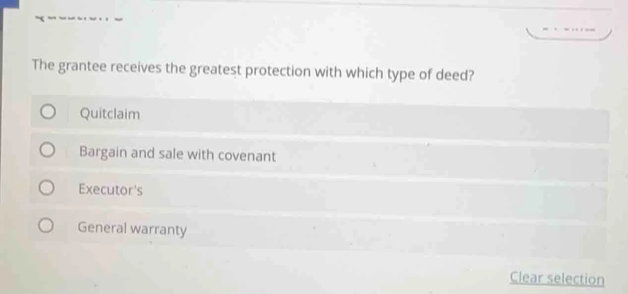 the grantee receives the greatest protection with which type of deed? ○…