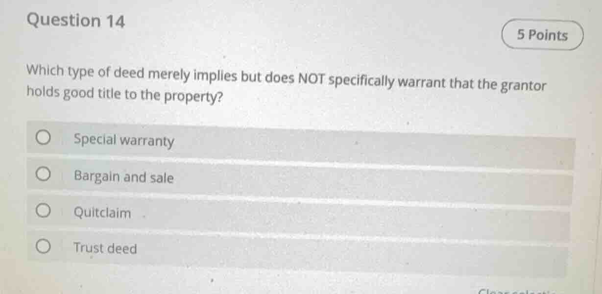 question 14 5 points which type of deed merely implies but does not spe…