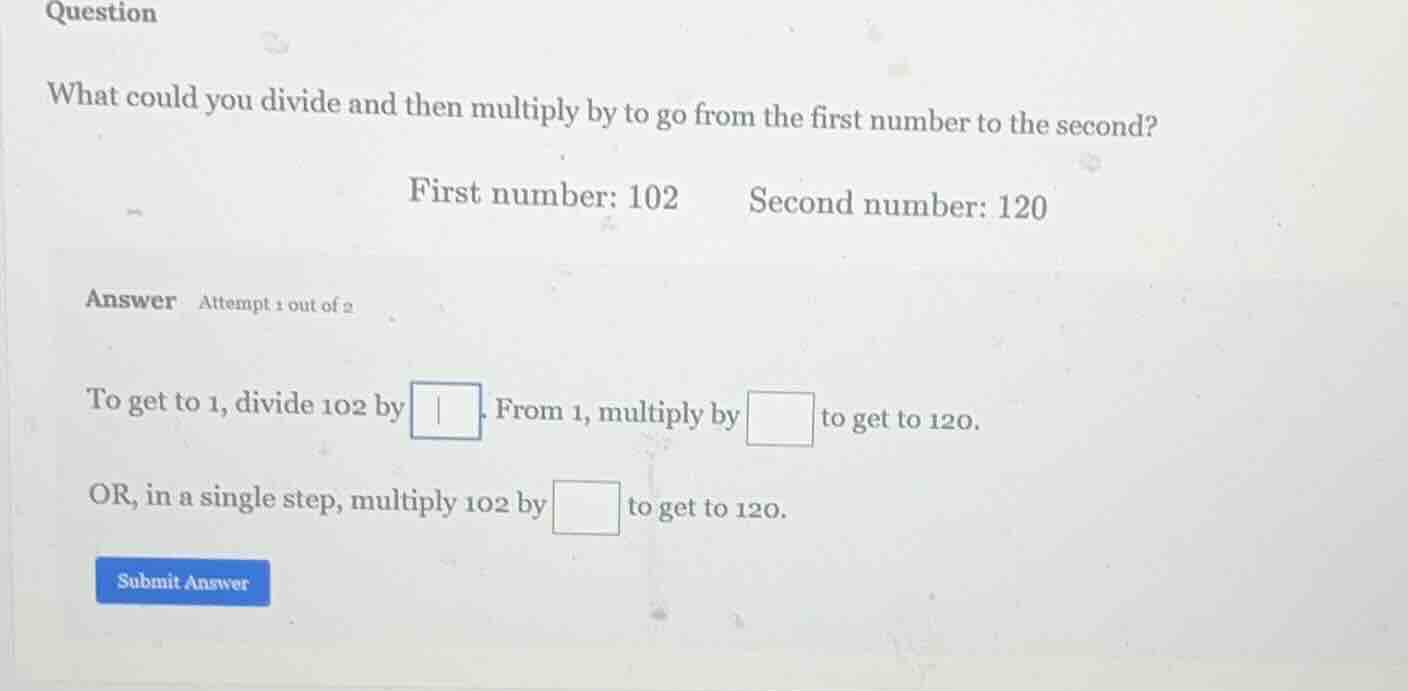 question what could you divide and then multiply by to go from the firs…