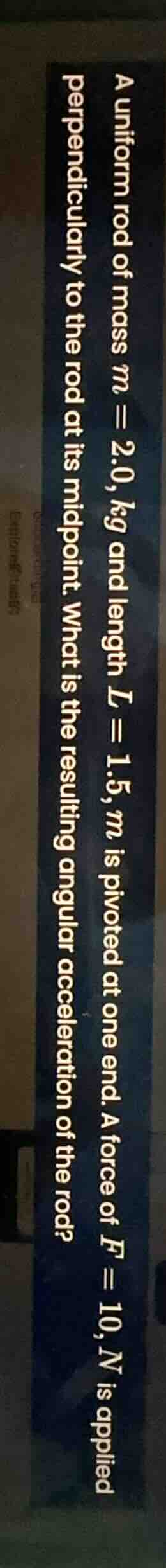 a uniform rod of mass m = 2.0 kg and length l = 1.5 m is pivoted at one…