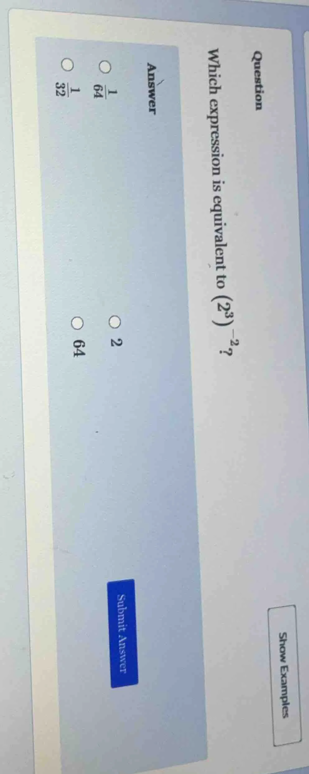 question which expression is equivalent to ((2^3)^{-2})? answer (\bigci…