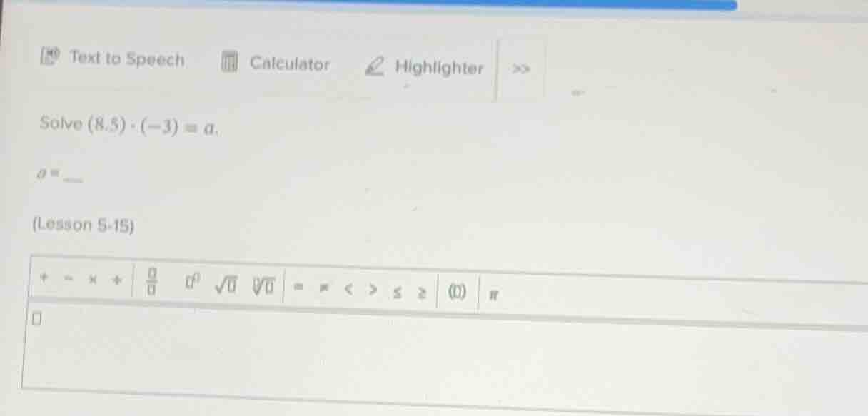 solve (8.5)·(-3)=a. a = (lesson 5-15)