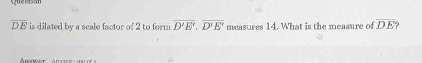question \\(\\overline{de}\\) is dilated by a scale factor of 2 to form…