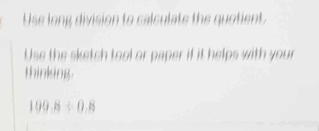 use long division to calculate the quotient. use the sketch tool or pap…