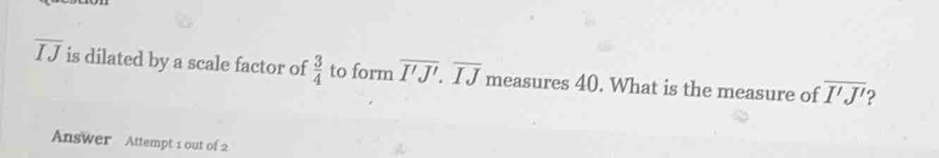 $\\overline{ij}$ is dilated by a scale factor of $\\frac{3}{4}$ to form…