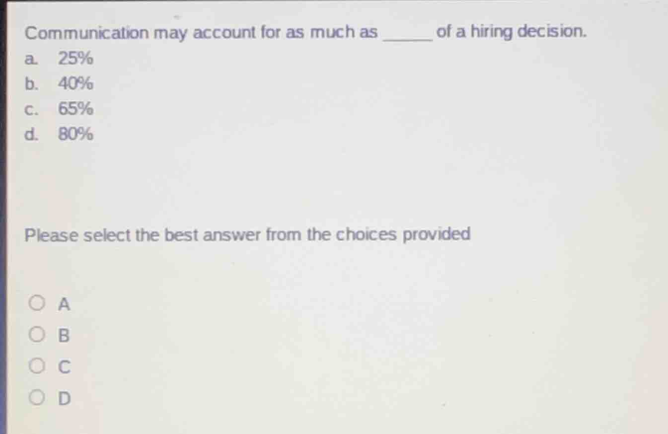communication may account for as much as ______ of a hiring decision. a…
