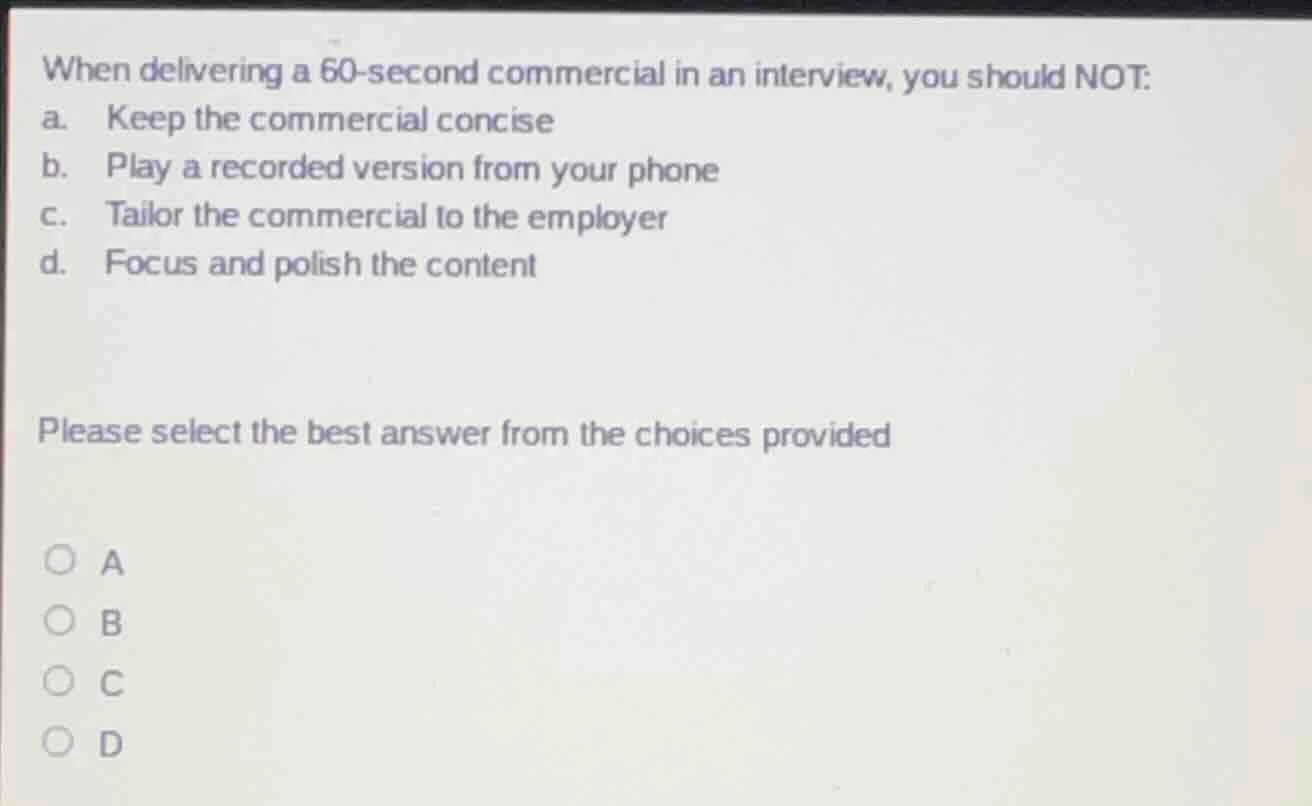 when delivering a 60 - second commercial in an interview, you should no…
