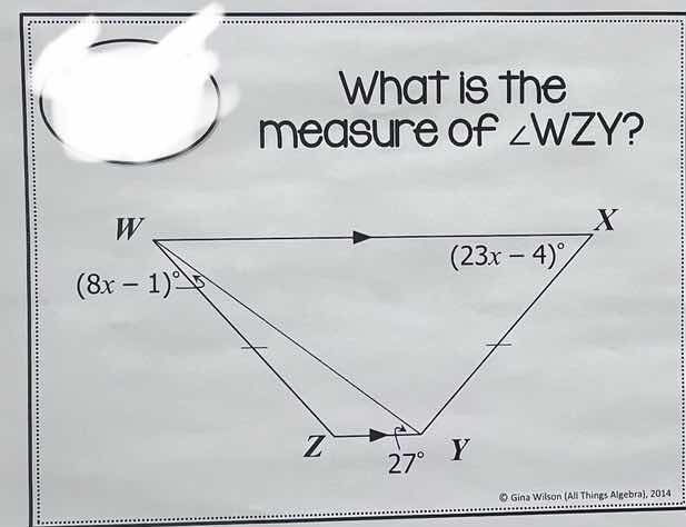 what is the measure of ∠wzy? w x (23x - 4)° (8x - 1)° z 27° y © gina wi…