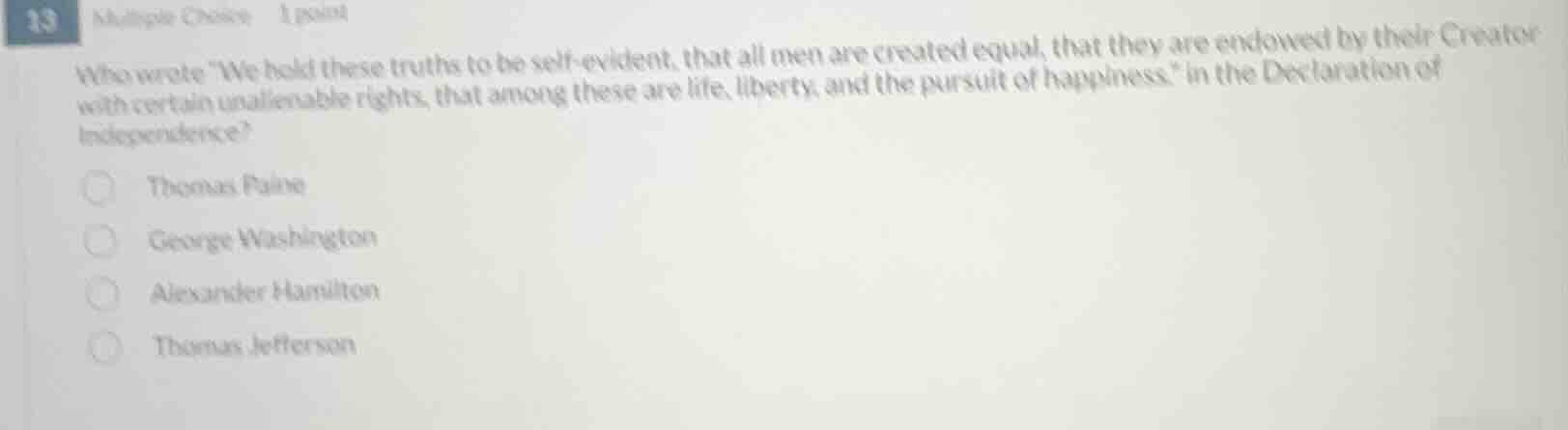 13 multiple choice 1 point who wrote \we hold these truths to be self -…