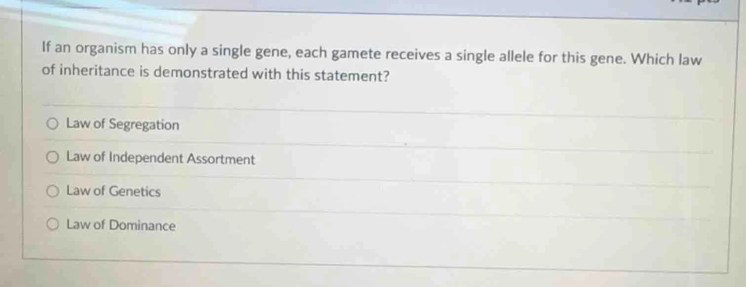 if an organism has only a single gene, each gamete receives a single al…