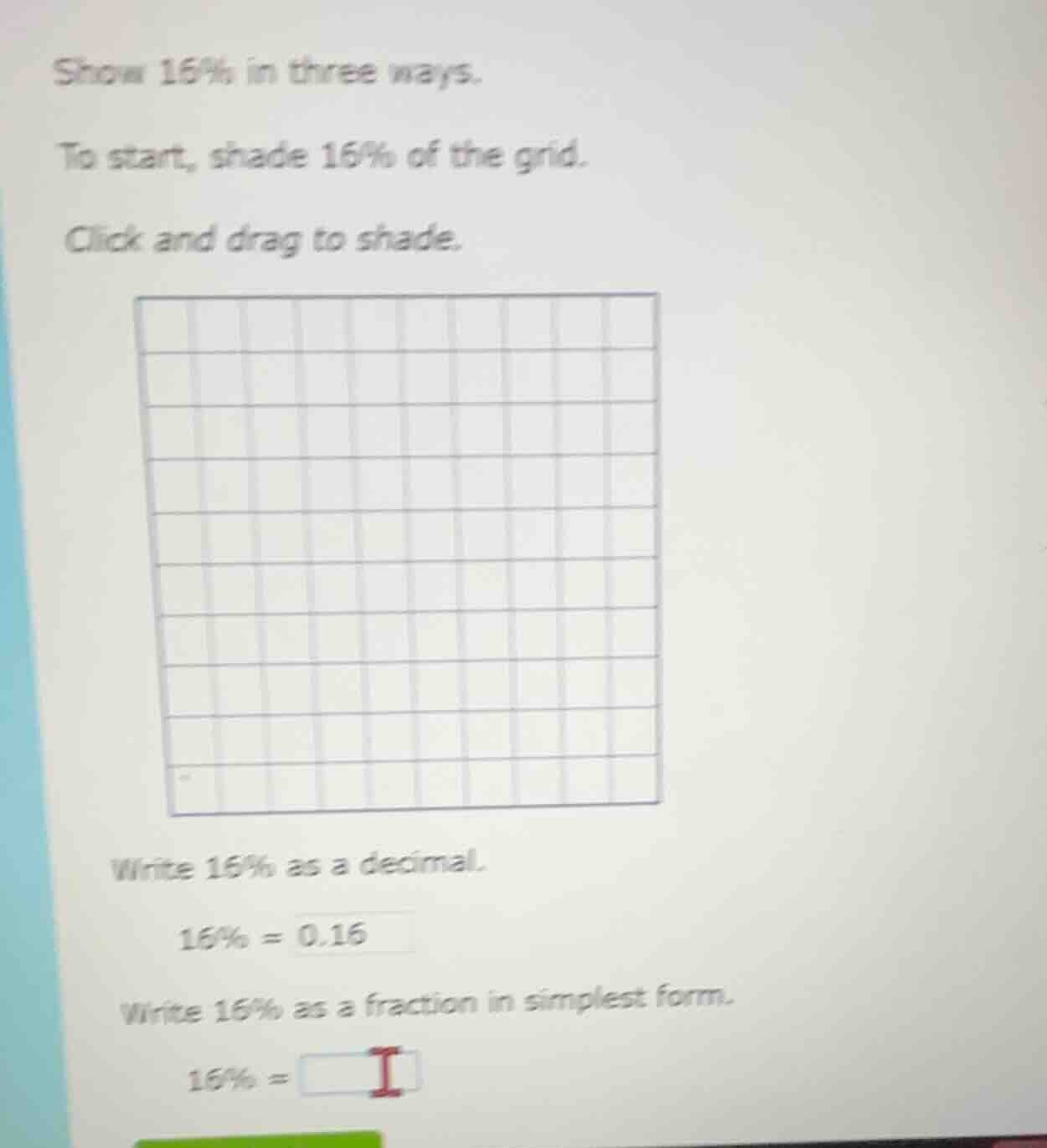 show 16% in three ways. to start, shade 16% of the grid. click and drag…