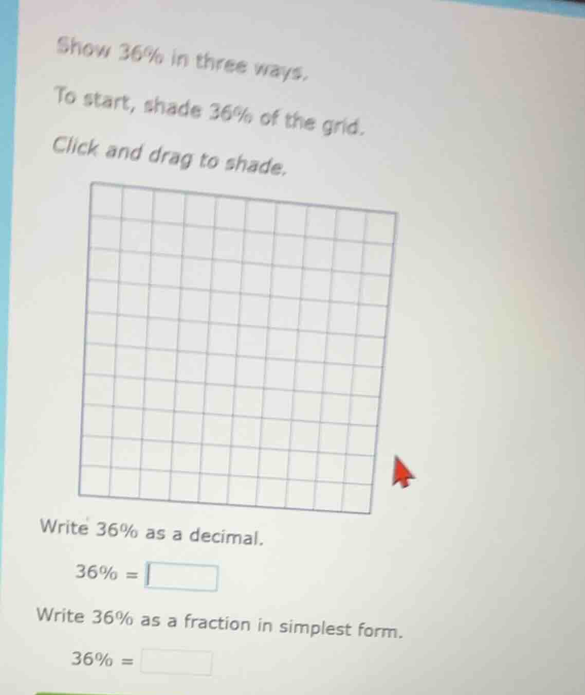 show 36% in three ways. to start, shade 36% of the grid. click and drag…