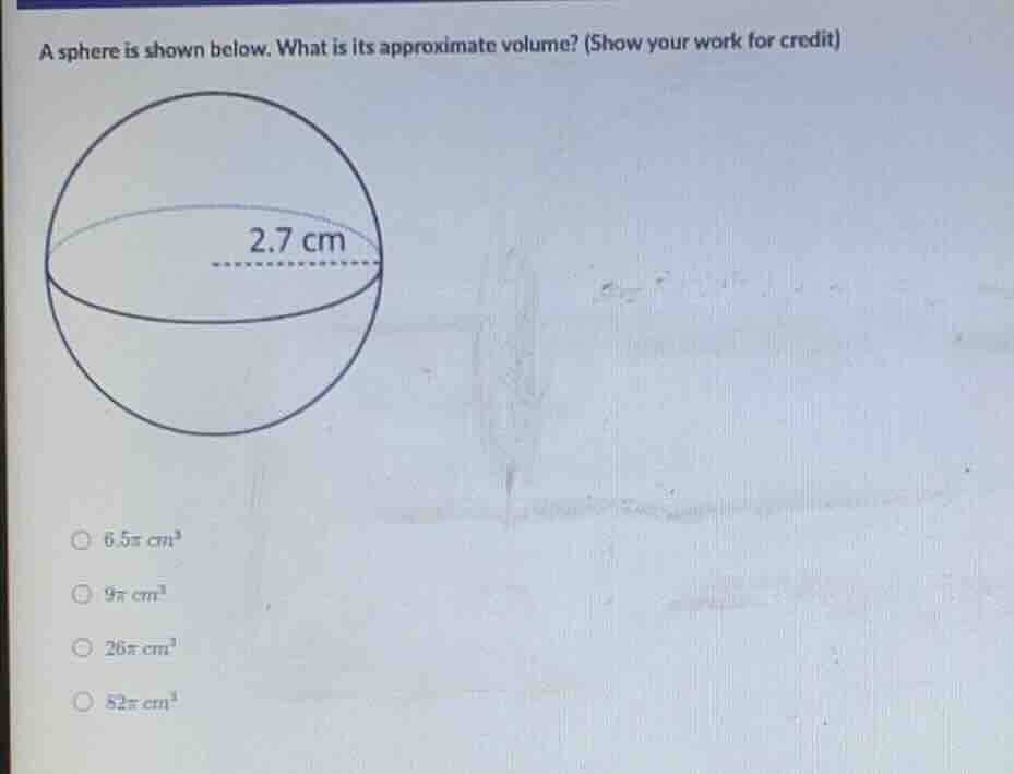 a sphere is shown below. what is its approximate volume? (show your wor…