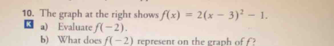 10. the graph at the right shows $f(x) = 2(x - 3)^2 - 1$. a) evaluate $…
