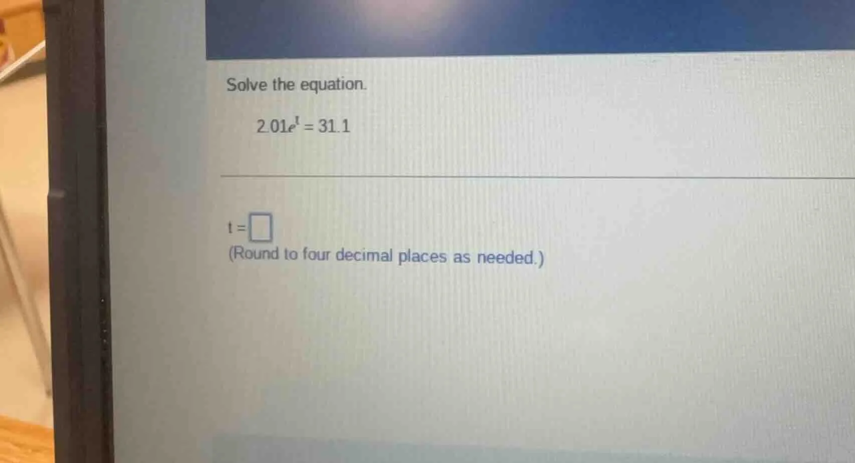 solve the equation. $2.01e^t = 31.1$ $t = \\square$ (round to four deci…