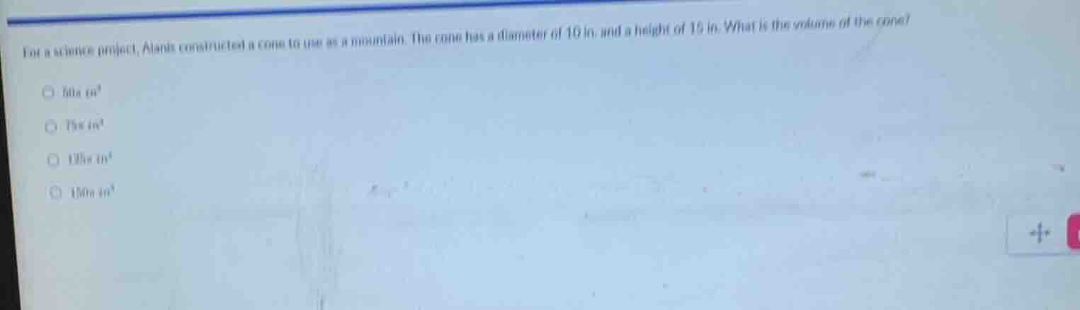 for a science project, alana constructed a cone to use as a mountain. t…