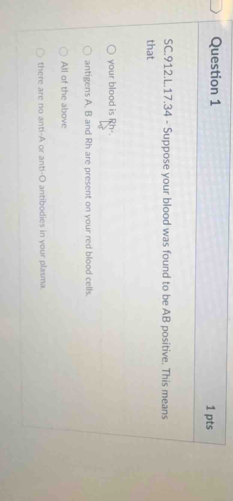 question 1 1 pts sc.912.l.17.34 - suppose your blood was found to be ab…