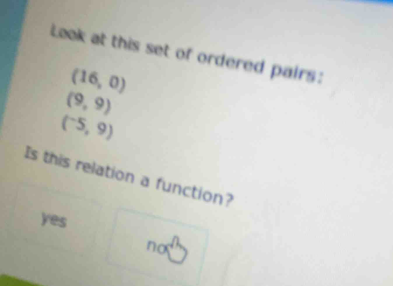 look at this set of ordered pairs: (16, 0) (9, 9) (-5, 9) is this relat…
