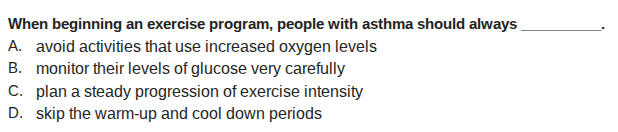 when beginning an exercise program, people with asthma should always __…