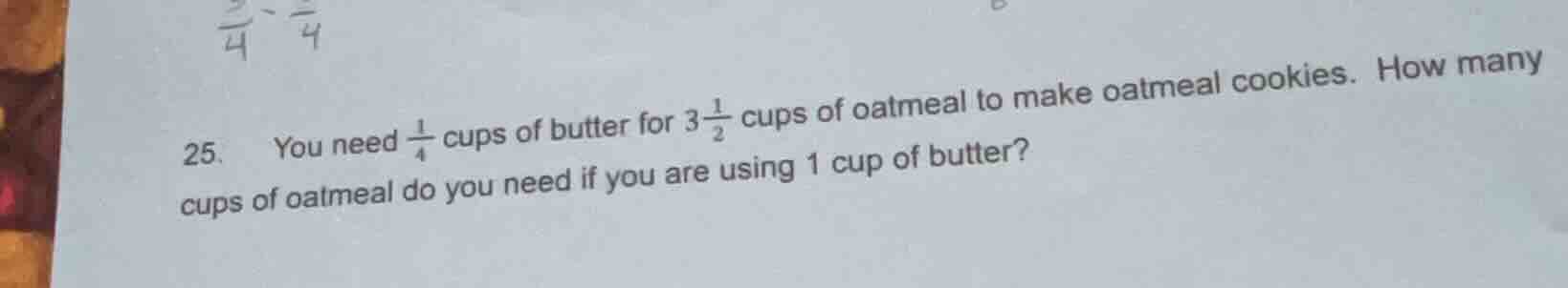 25. you need \\(\\frac{1}{4}\\) cups of butter for \\(3\\frac{1}{2}\\) …