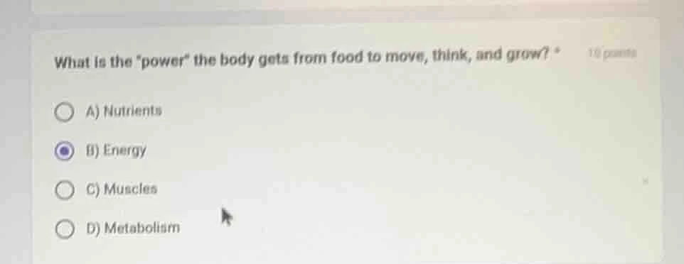 what is the \power\ the body gets from food to move, think, and grow? 1…